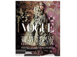 Vogue and the Metropolitan Museum of Art Costume Institute: Parties, Exhibition, People