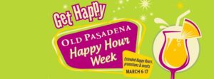 "Get Happy" Old Pasadena Happy Hour March 6-17
