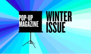 Pop-Up Magazine's "Winter Issue" 2018